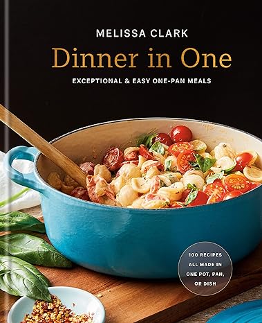 Dinner in One Cookbook: Exceptional & Easy One-Pan Meals