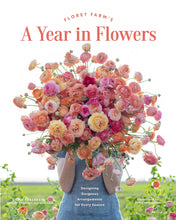 Load image into Gallery viewer, Floret Farm’s A Year in Flowers: Designing Gorgeous Arrangements for Every Season
