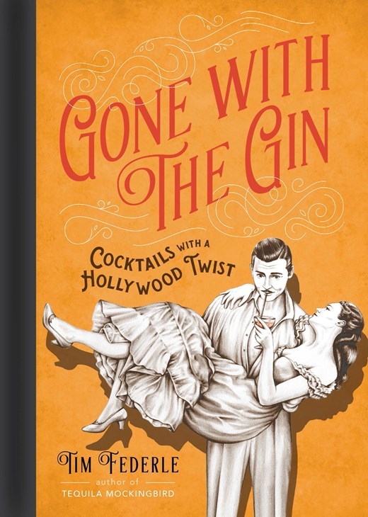 Gone with the Gin Cocktail Book: Cocktails with a Hollywood Twist