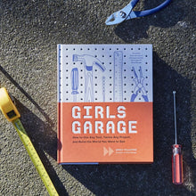 Load image into Gallery viewer, Girls Garage: How to Use Any Tool, Tackle Any Project, and Build the World You Want to See
