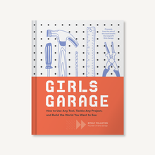 Load image into Gallery viewer, Girls Garage: How to Use Any Tool, Tackle Any Project, and Build the World You Want to See
